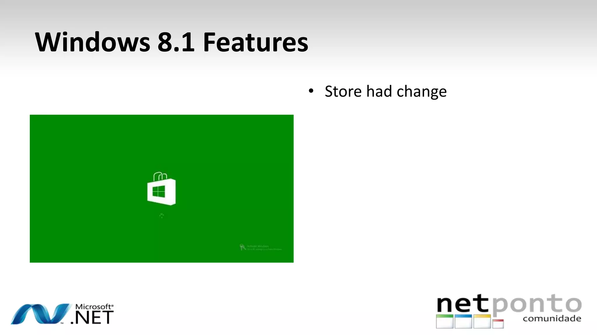 Windows 8.1 Features
• Store had change
 