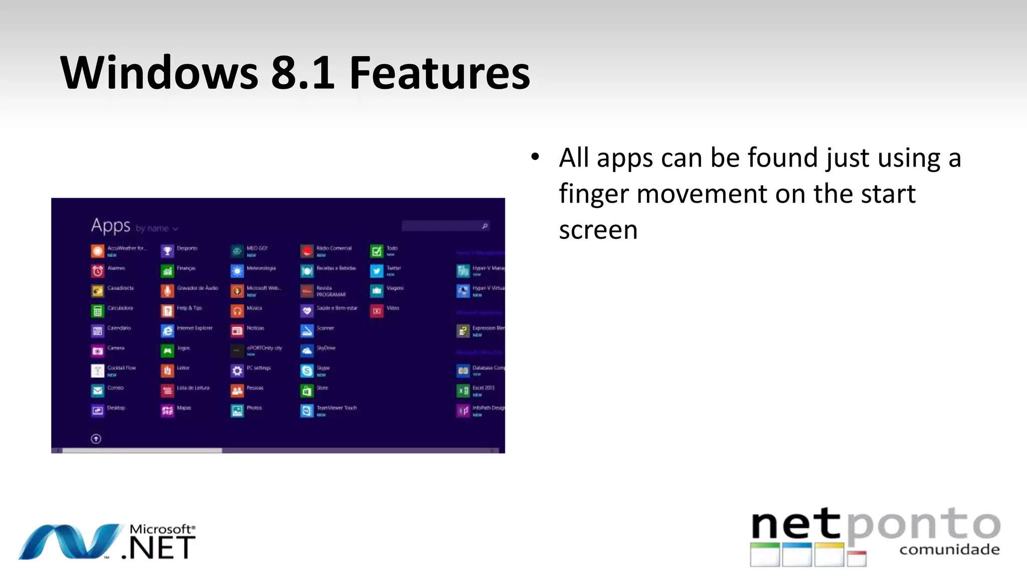 Windows 8.1 Features
• All apps can be found just using a
finger movement on the start
screen
 