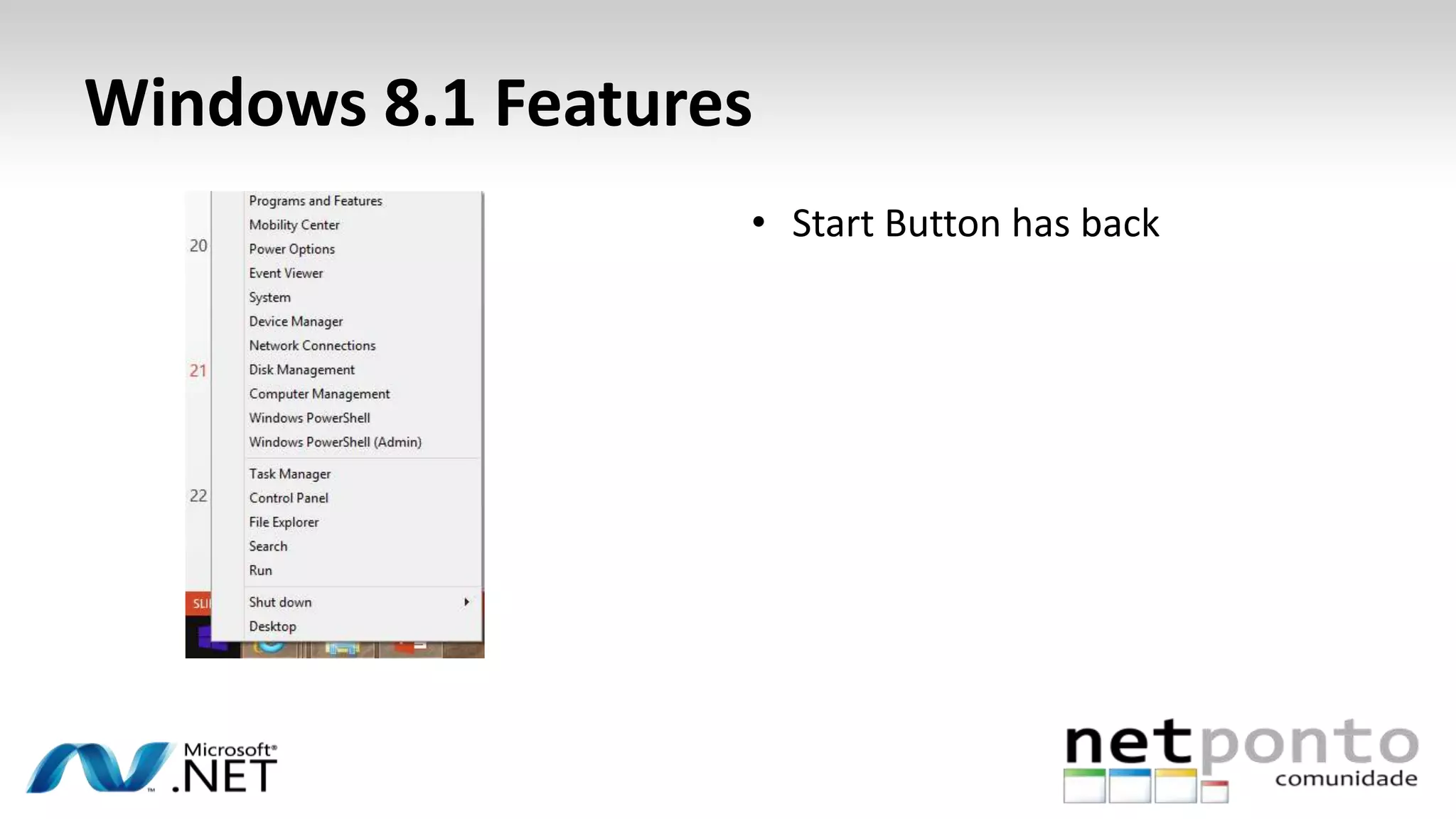 Windows 8.1 Features
• Start Button has back
 