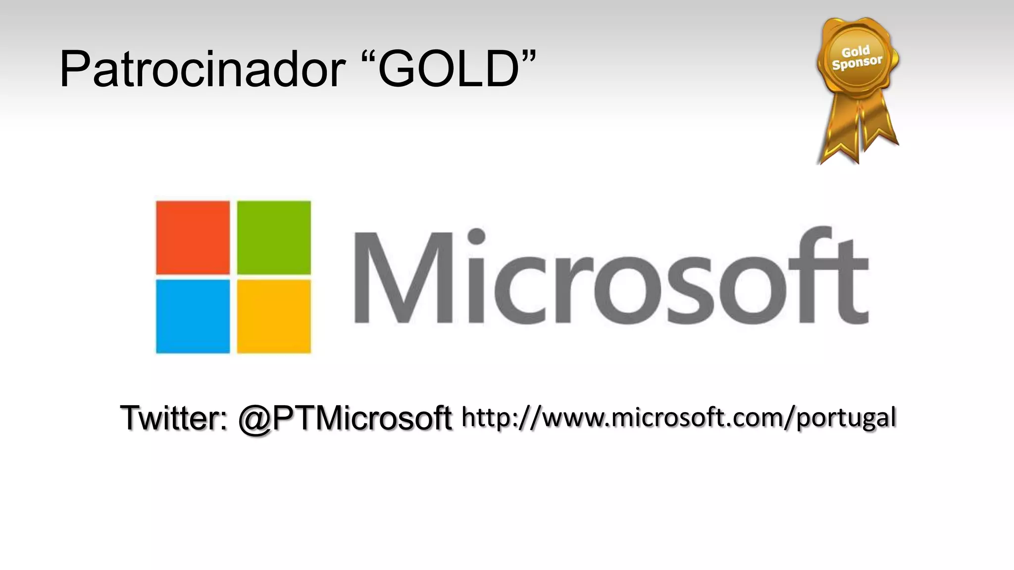 Patrocinador “GOLD”
Twitter: @PTMicrosoft http://www.microsoft.com/portugal
 