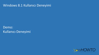Windows 8.1 Kullanıcı Deneyimi

Demo:
Kullanıcı Deneyimi

 