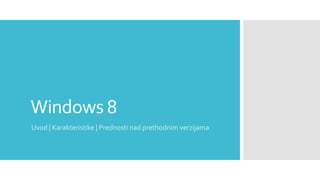 Windows 8
Uvod | Karakteristike | Prednosti nad prethodnim verzijama

 
