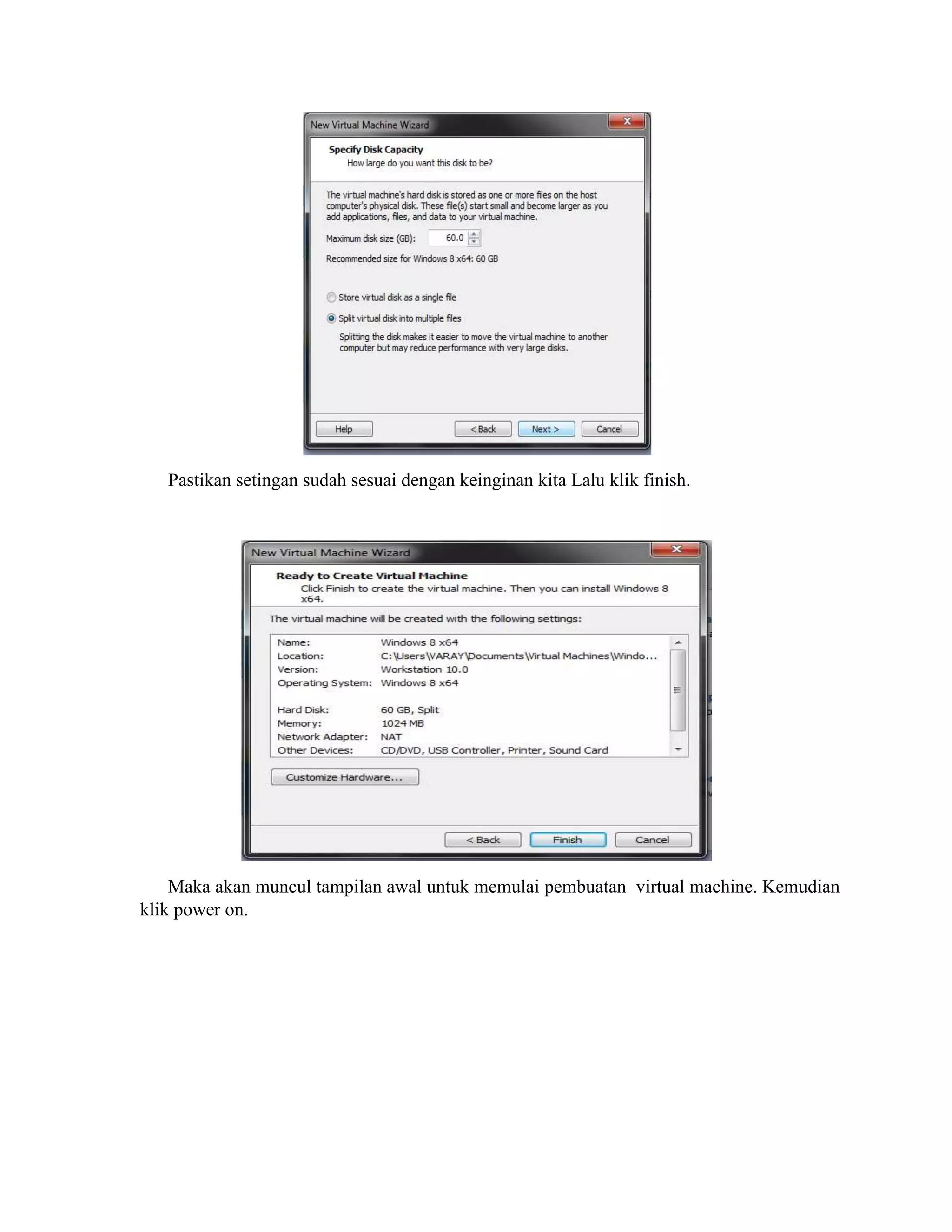 Pastikan setingan sudah sesuai dengan keinginan kita Lalu klik finish.
Maka akan muncul tampilan awal untuk memulai pembuatan virtual machine. Kemudian
klik power on.
 