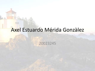 Axel Estuardo Mérida Gonzàlez
20023245
 