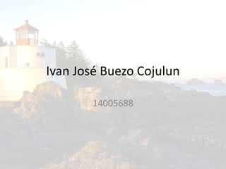 Ivan José Buezo Cojulun
14005688
 