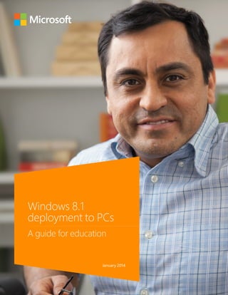Windows 8.1
deployment to PCs
A guide for education
January 2014
 