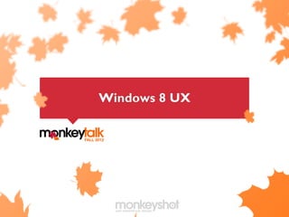 Windows 8 UX 
 