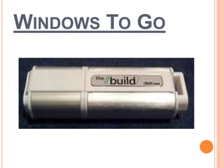 WINDOWS TO GO 
 