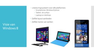  1 besturingssysteem voor alle platformen:
                 Smartphones: Windows 8 phone
                 Tablets: de s...