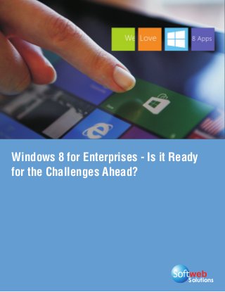 Solutions
Windows 8 for Enterprises - Is it Ready
for the Challenges Ahead?
 
