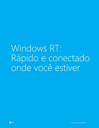 50 windows.microsoft.com
Windows RT:
Rápido e conectado
onde você estiver
 