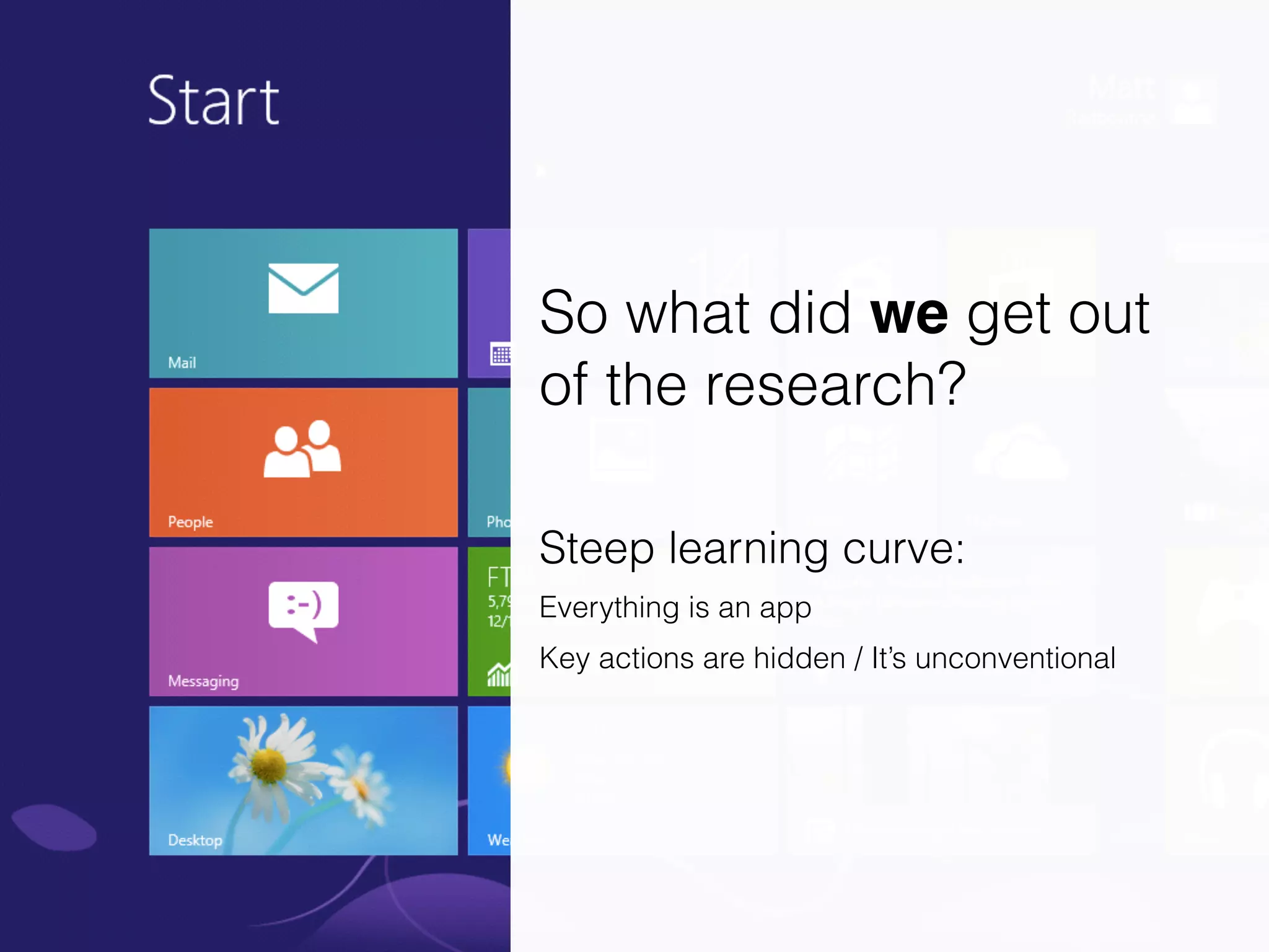 So what did we get out
of the research?
!
Steep learning curve:
Everything is an app
Key actions are hidden / It’s unconventional
 