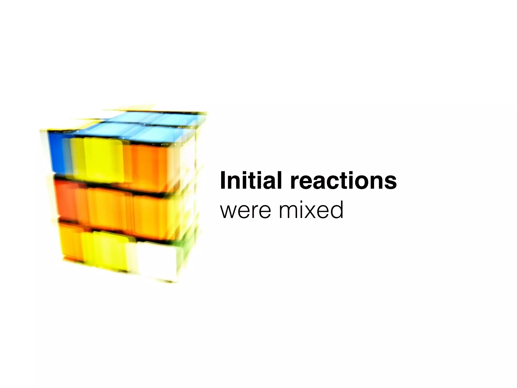 Initial reactions
were mixed
 