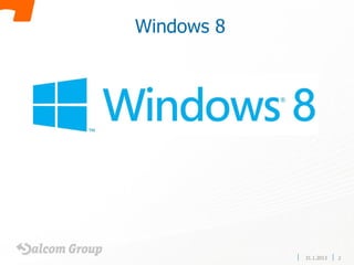 Windows 8




            31.1.2013   2
 