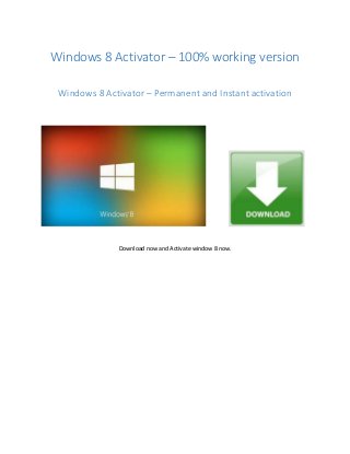 Windows 8 Activator – 100% working version
Windows 8 Activator – Permanent and Instant activation
Download now and Activate window 8 now.
 