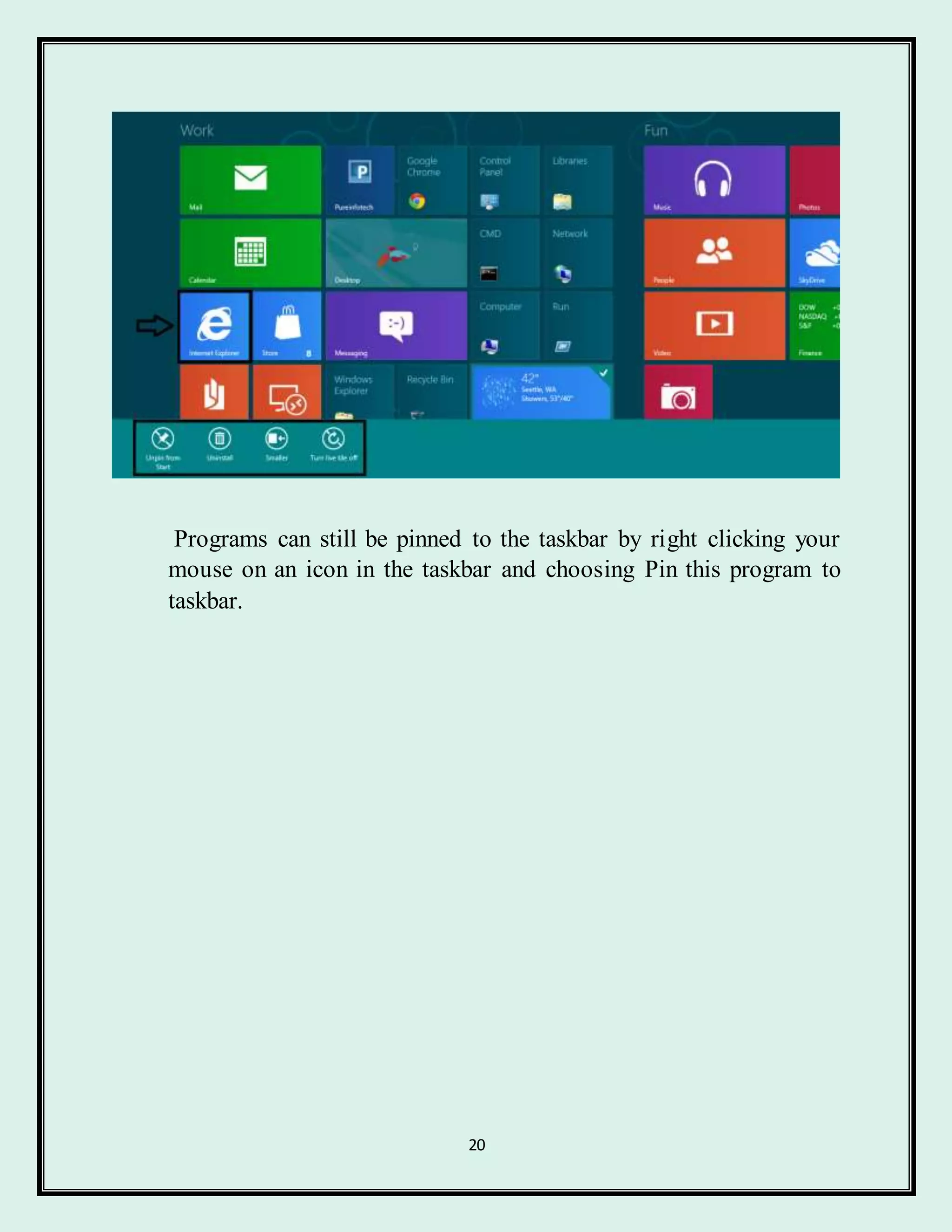 20
Programs can still be pinned to the taskbar by right clicking your
mouse on an icon in the taskbar and choosing Pin this program to
taskbar.
 