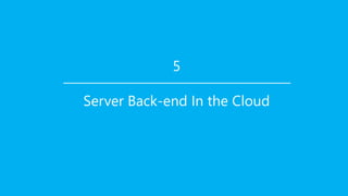 5

Server Back-end In the Cloud
 