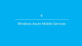 6

Windows Azure Mobile Services
 
