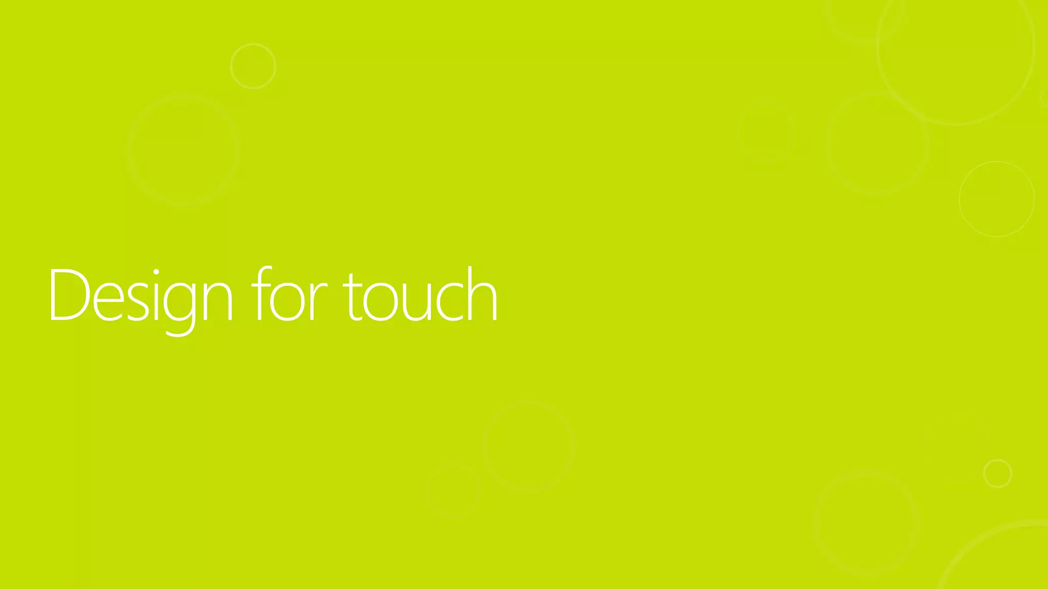 Design for touch
 