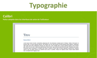 Typographie
Calibri
Police adoptée dans les interfaces de saisie de l’utilisateur
 
