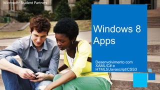 Windows 8
Apps
Desenvolvimento com
XAML/C# e
HTML5/Javascript/CSS3
 