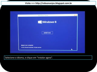 Visite >>> http://robsonanjos.blogspot.com.br




Selecione o idioma, e clique em “instalar agora”.
 