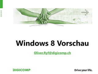28.03.2012




             Windows 8 Vorschau
                 Oliver.Ryf@digicomp.ch
 