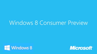 Windows 8 Consumer Preview
 