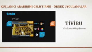 KULLANICI ARABIRIMI GELIŞTIRME – ÖRNEK UYGULAMALAR 
Windows 8 Uygulaması 
 