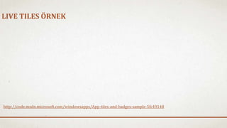 LIVE TILES ÖRNEK 
http://code.msdn.microsoft.com/windowsapps/App-tiles-and-badges-sample-5fc49148 
 
