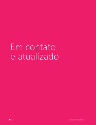 12 windows.microsoft.com
Em contato
e atualizado
 