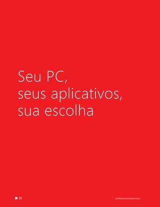 30 windows.microsoft.com
Seu PC,
seus aplicativos,
sua escolha
 
