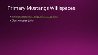 www.primarymustangs.wikispaces.com

 