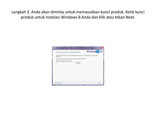 Langkah 3. Anda akan diminta untuk memasukkan kunci produk. Ketik kunci
produk untuk instalasi Windows 8 Anda dan klik atau tekan Next.
 
