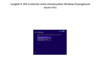 Langkah 9. Klik Customize untuk menyesuaikan Windows 8 pengaturan
secara rinci.
 