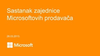 Sastanak zajednice
Microsoftovih prodavača

28.03.2013.
 