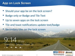 App on Lock Screen

 •    Should your app be on the lock screen?
 •    Badge only or Badge and Tile Text
 •    Up to seven...