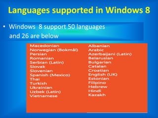 Languages supported in Windows 8
• Windows 8 support 50 languages
and 26 are below
 