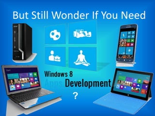 But Still Wonder If You Need
?
 