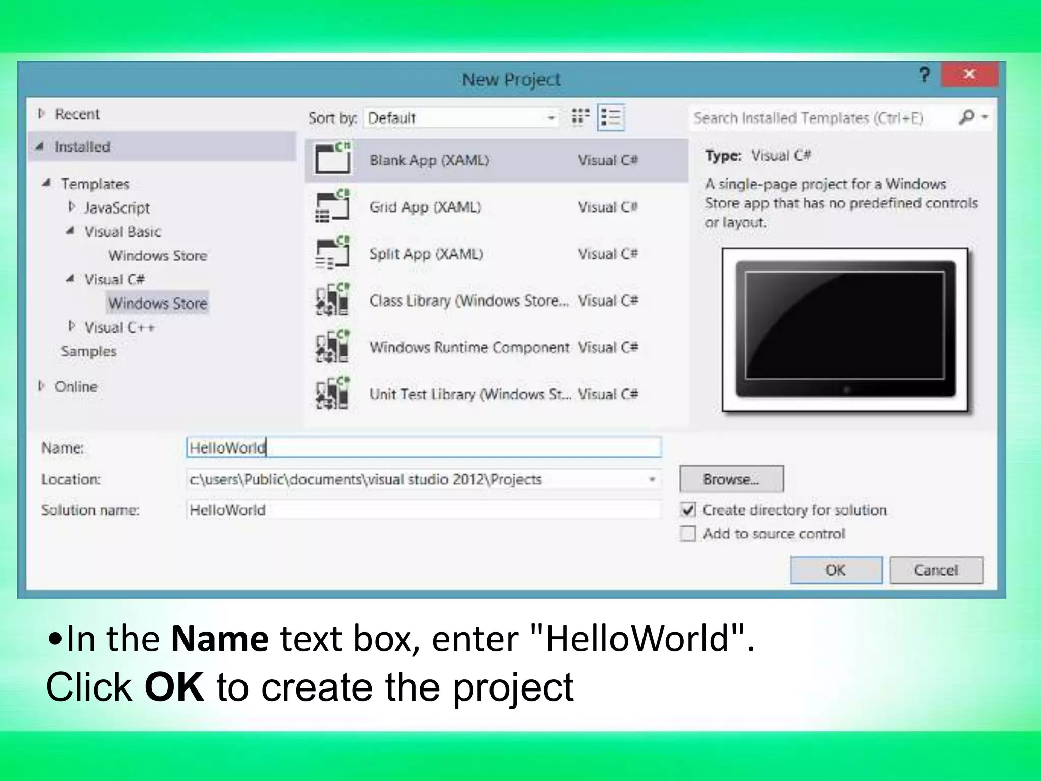 •In the Name text box, enter "HelloWorld".
Click OK to create the project
 