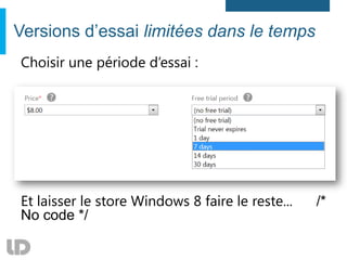 Versions d’essai limitées dans le temps
Choisir une période d’essai :




Et laisser le store Windows 8 faire le reste...   /*
No code */
 