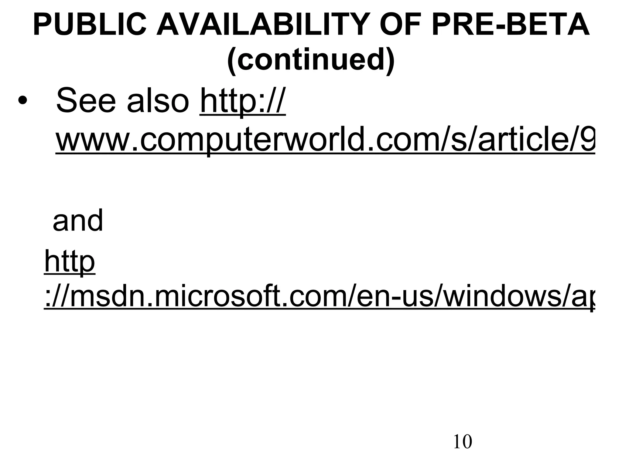 PUBLIC AVAILABILITY OF PRE-BETA (continued) See also  http :// www.computerworld.com/s/article/9219991/Microsoft_opens_Windows_8_preview_to_all?taxonomyId=125   and  http ://msdn.microsoft.com/en-us/windows/apps/     