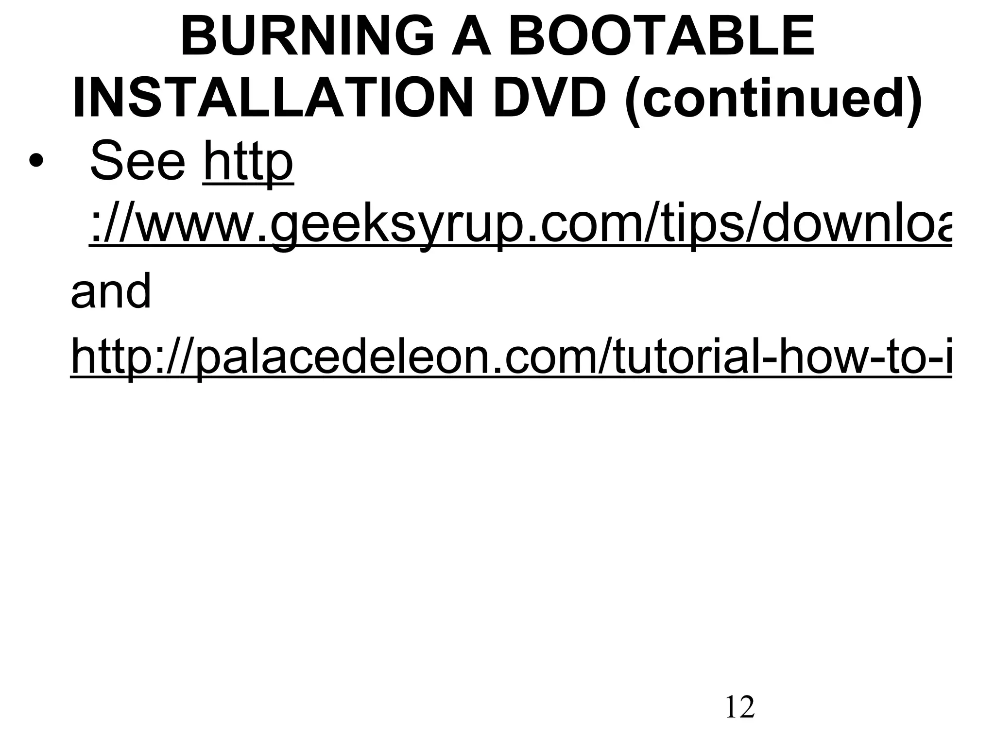 BURNING A BOOTABLE INSTALLATION DVD (continued) See  http ://www.geeksyrup.com/tips/download-and-install-windows-8-developer-preview-on-windows-7/ and http://palacedeleon.com/tutorial-how-to-install-windows-8-developer-preview.html   
