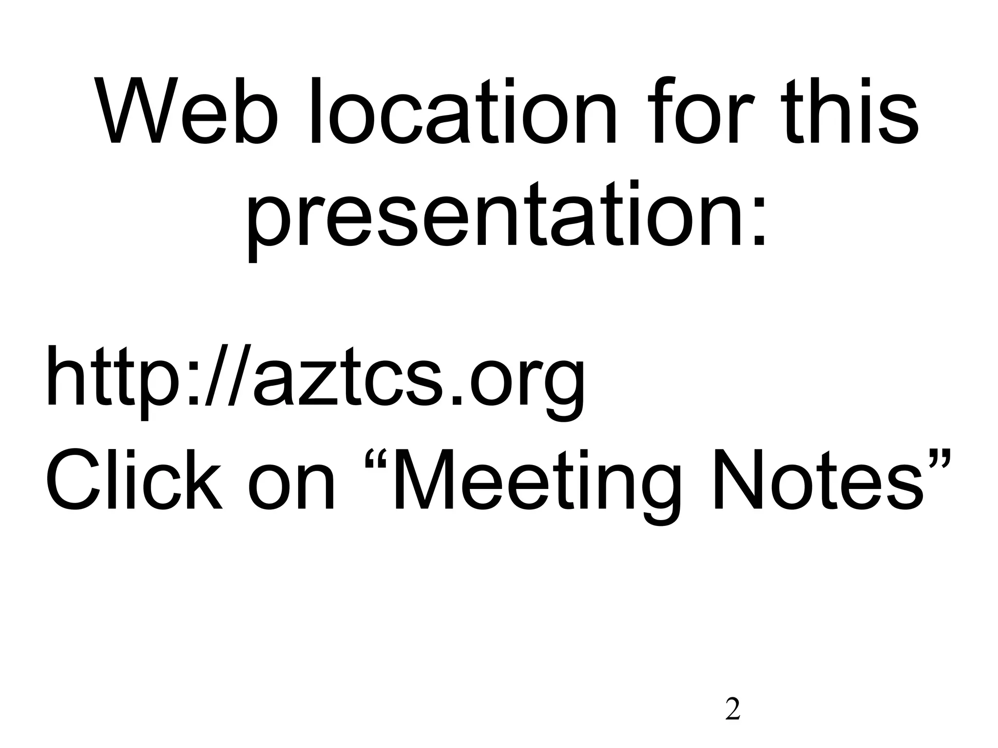 Web location for this presentation: http://aztcs.org Click on “Meeting Notes” 