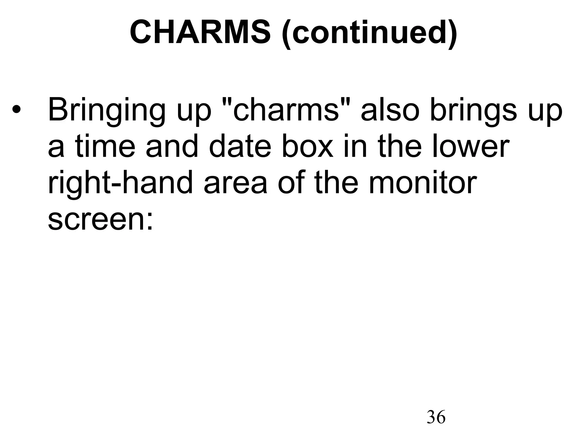 CHARMS (continued) Bringing up &quot;charms&quot; also brings up a time and date box in the lower right-hand area of the monitor screen: 