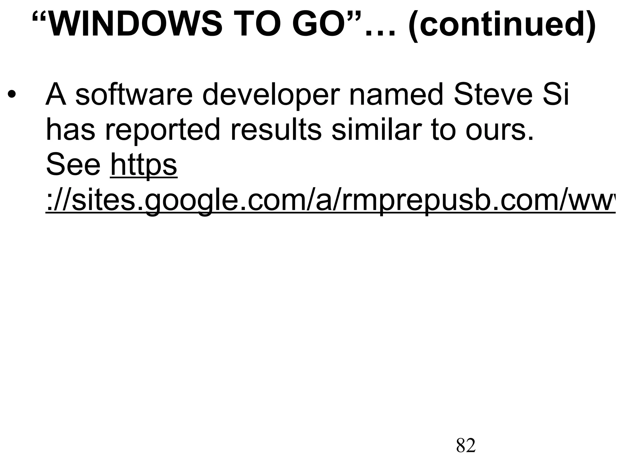 “ WINDOWS TO GO”… (continued) A software developer named Steve Si has reported results similar to ours.  See  https ://sites.google.com/a/rmprepusb.com/www/tutorials/win8togo 