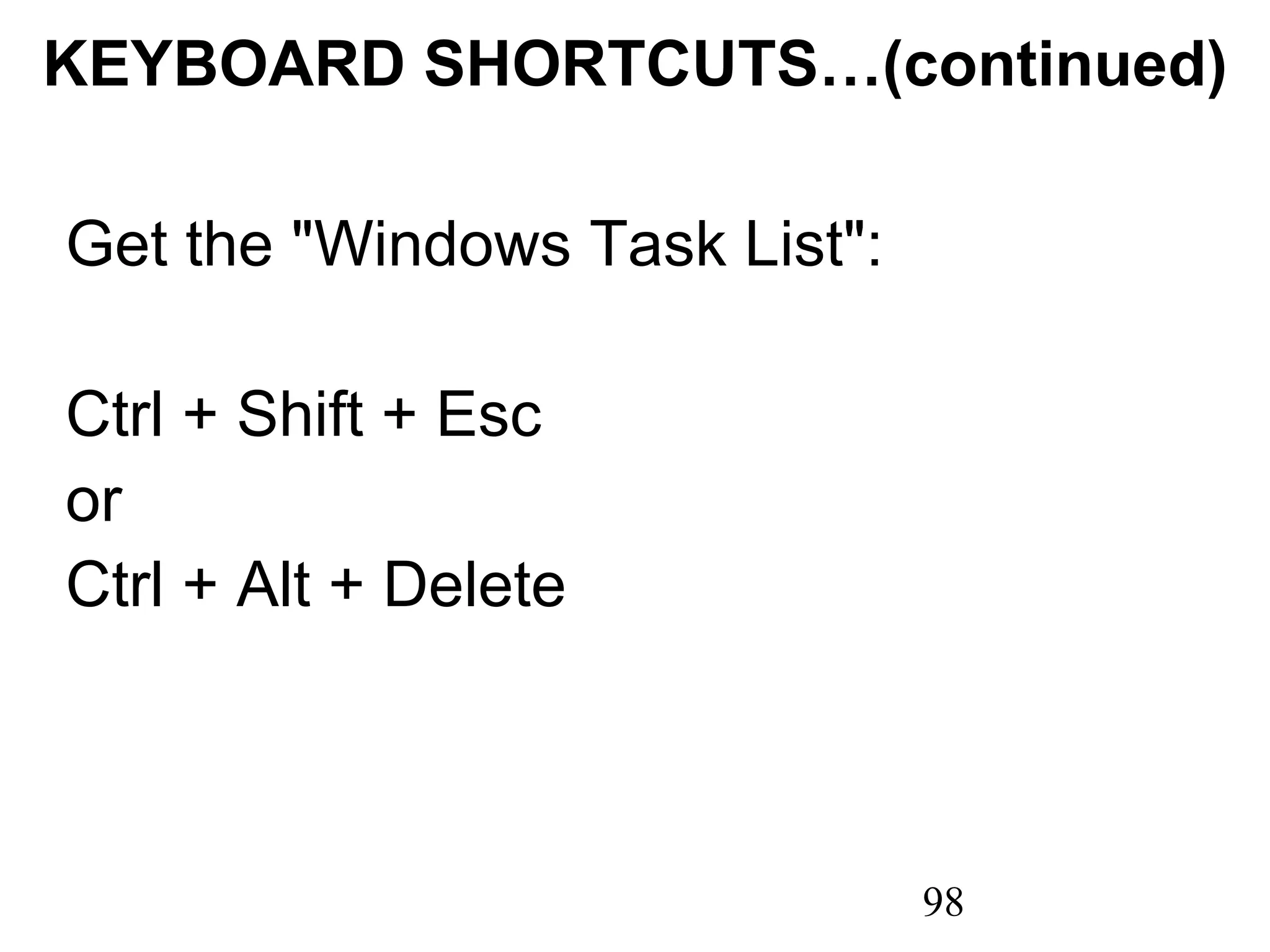 KEYBOARD SHORTCUTS…(continued)   Get the &quot;Windows Task List&quot;: Ctrl + Shift + Esc or  Ctrl + Alt + Delete   