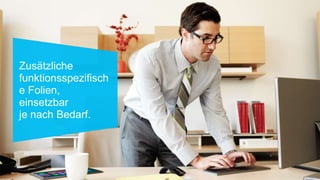 Zusätzliche
funktionsspezifisch
e Folien,
einsetzbar
je nach Bedarf.
 