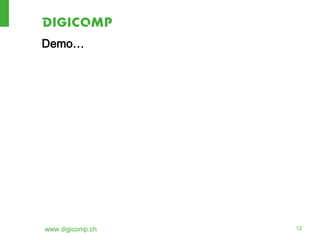 Demo…




www.digicomp.ch   12
 