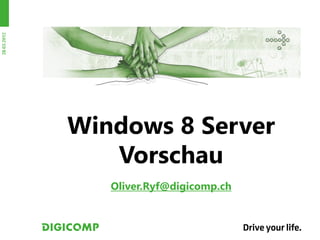 28.03.2012




             Windows 8 Server
                Vorschau
                Oliver.Ryf@digicomp.ch
 